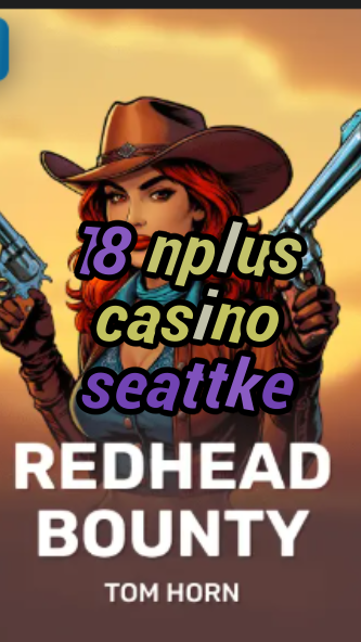 18 nplus casino seattke-w4cy2mdjlx2bf.com