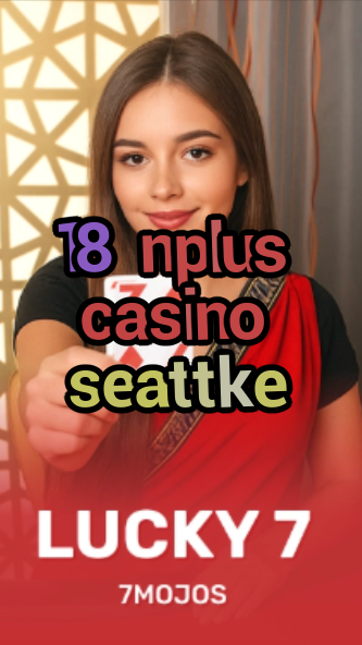18 nplus casino seattke-w4cy2mdjlx2bf.com